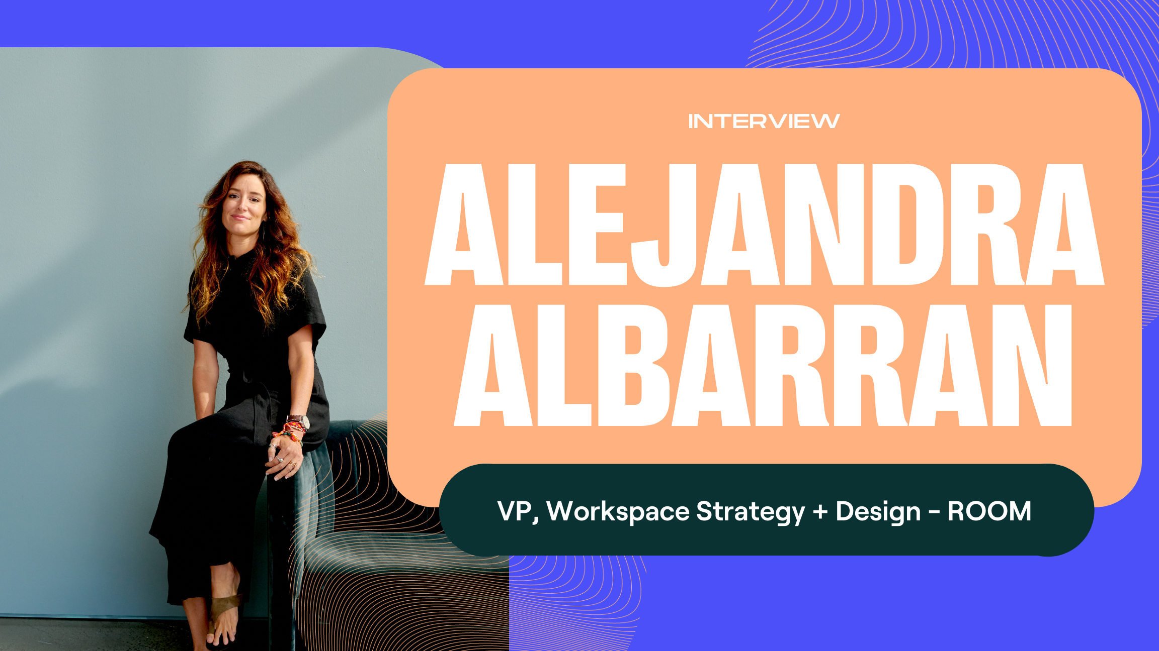 ROOM's Alejandra Albarran on hybrid work and reimagining office ...